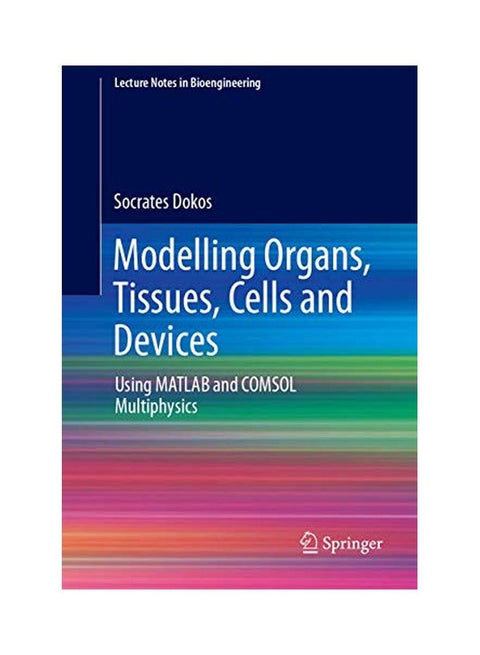 Modelling Organs, Tissues, Cells And Devices: Using MATLAB And COMSOL Multiphysics paperback english - 09-Sep-18