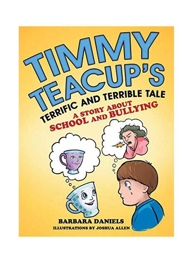 Timmy Teacup's Terrific And Terrible Tale: A Story About School And Bullying hardcover english - 27-Jul-18