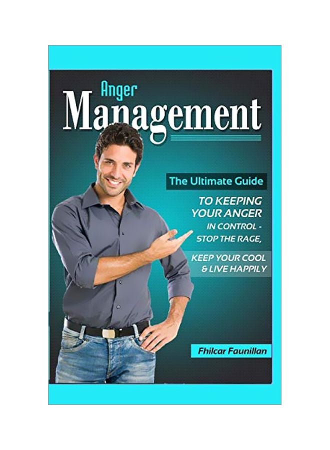Anger Management: The Ultimate Guide To Keeping Your Anger In Control - Stop The Rage, Keep Your Cool, And Live Happily paperback english - 24-Sep-10 
