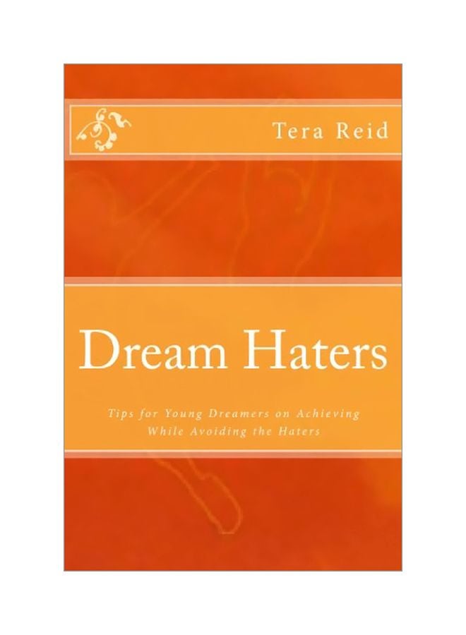 Dream Haters: Tips For Young Dreamers On Achieving While Avoiding The Haters Paperback English by Tera R. Reid - 4-Sep-2014