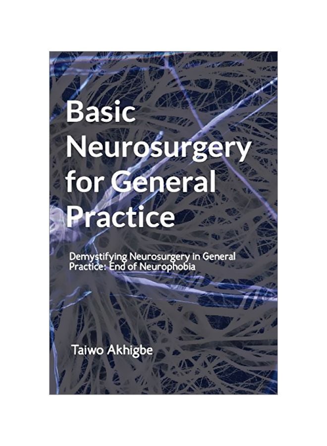 Basic Neurosurgery For General Practice: Demystifying Neurosurgery In General Practice: End Of Neurophobia paperback english - 21-Jun-18 