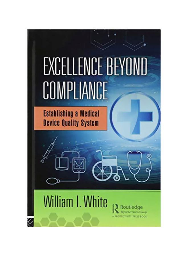 Excellence Beyond Compliance: Establishing A Medical Device Quality System hardcover english - 24 May 2018 