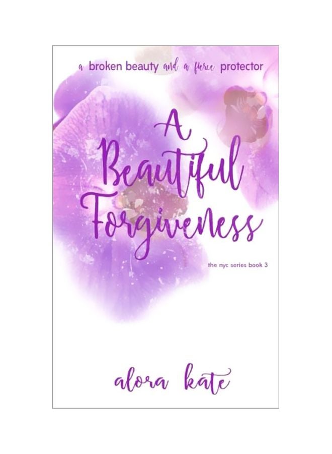 A Beautiful Forgiveness : A Broken Beauty And A Fierce Protector - The Nyc Series Book 3 paperback english - 24 October 2017 