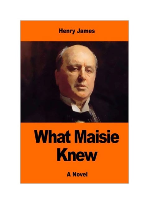 What Maisie Knew: A Novel Paperback English by Henry James - 21 March 2017