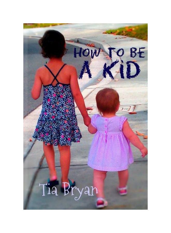 How To Be A Kid Paperback English by Tia Bryan - 05 Sep 2016