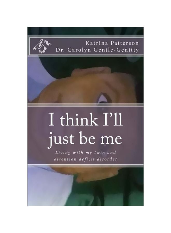 I Think I'll Just Be Me: Living With My Twin And Attention Deficit Disorder Paperback English by Dr. Carolyn S. Gentle-Genitty - 16 June 2015