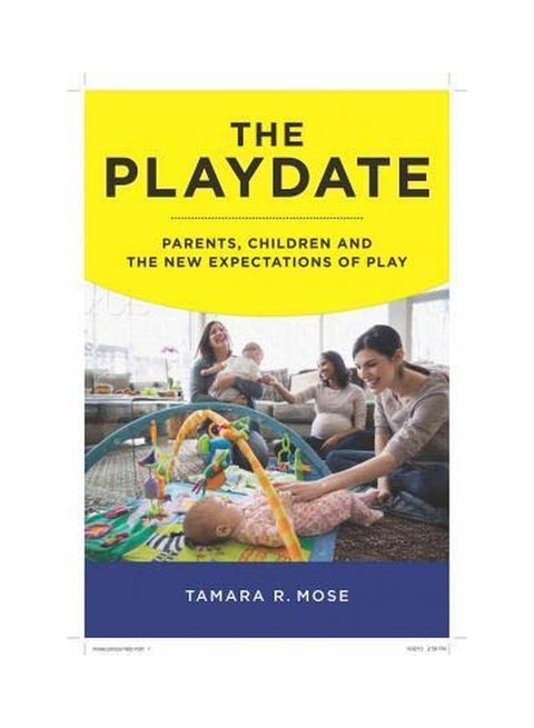 The Playdate: Parents, Children, And The New Expectations Of Play hardcover english - 29 March 2016