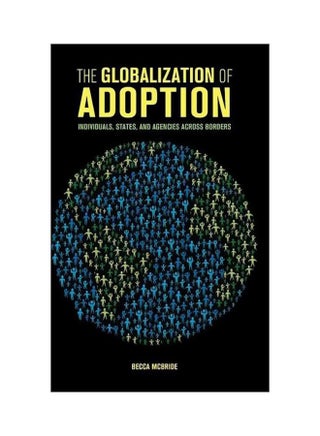 The Globalization Of Adoption: Individuals, States, And Agencies Across Borders Hardcover English by Becca McBride - 21-Jul-16 - v1594119974/N39114019A_1
