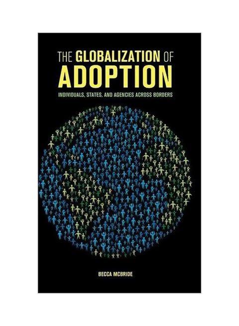 The Globalization Of Adoption: Individuals, States, And Agencies Across Borders Hardcover English by Becca McBride - 21-Jul-16