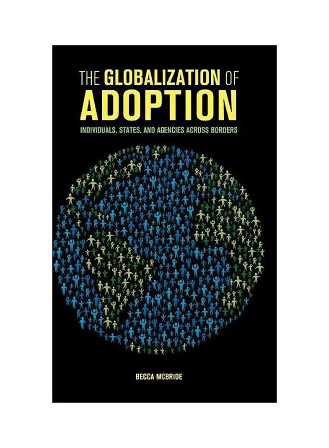 The Globalization Of Adoption: Individuals, States, And Agencies Across Borders Hardcover English by Becca McBride - 21-Jul-16