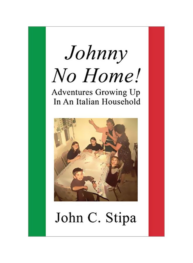 Johnny No Home: Adventures Growing Up In An Italian Household Paperback English by John C. Stipa - 10-Feb-20 