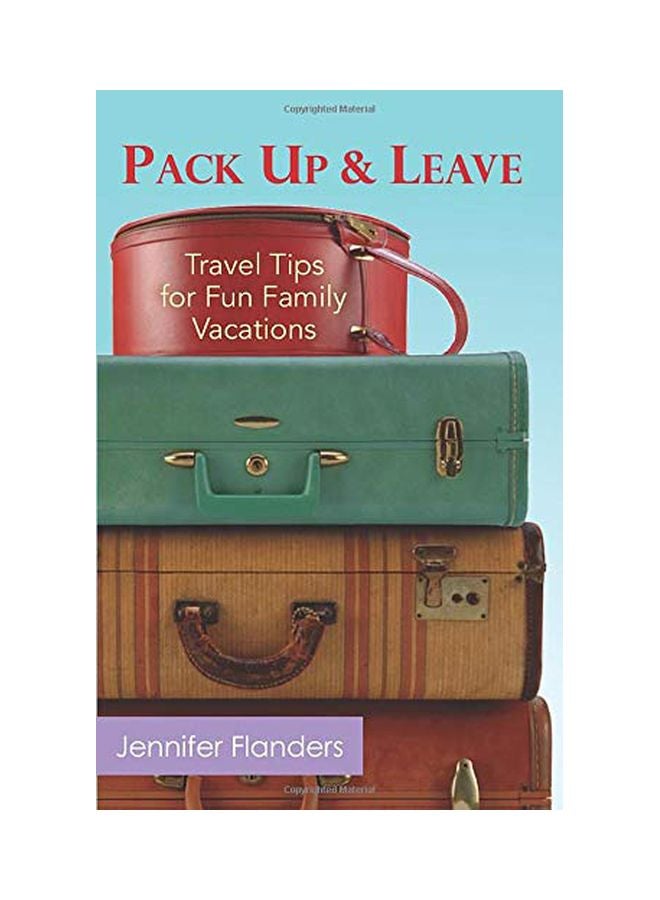Pack Up And Leave: Travel Tips For Fun Family Vacations paperback english - 12-Jun-19 