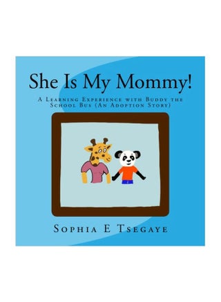 She Is My Mommy!: A Learning Experience With Buddy The School Bus (An Adoption Story) Paperback English by Sophia Estifanos Tsegaye - 30-Mar-18 - v1594124606/N39115879A_1
