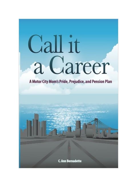 Call It A Career: A Motor City Mom's Pride, Prejudice, And Pension Plan paperback english - 04 May 2015