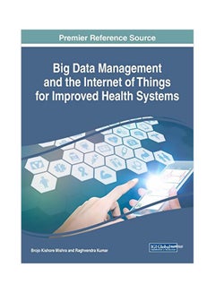 Big Data Management And The Internet Of Things For Improved Health Systems hardcover english - 30 January 2018 