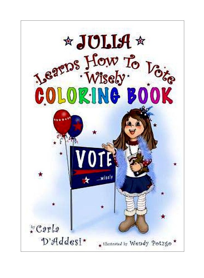 Julia Learns How To Vote Wisely: Coloring Book paperback english - 12 April 2016