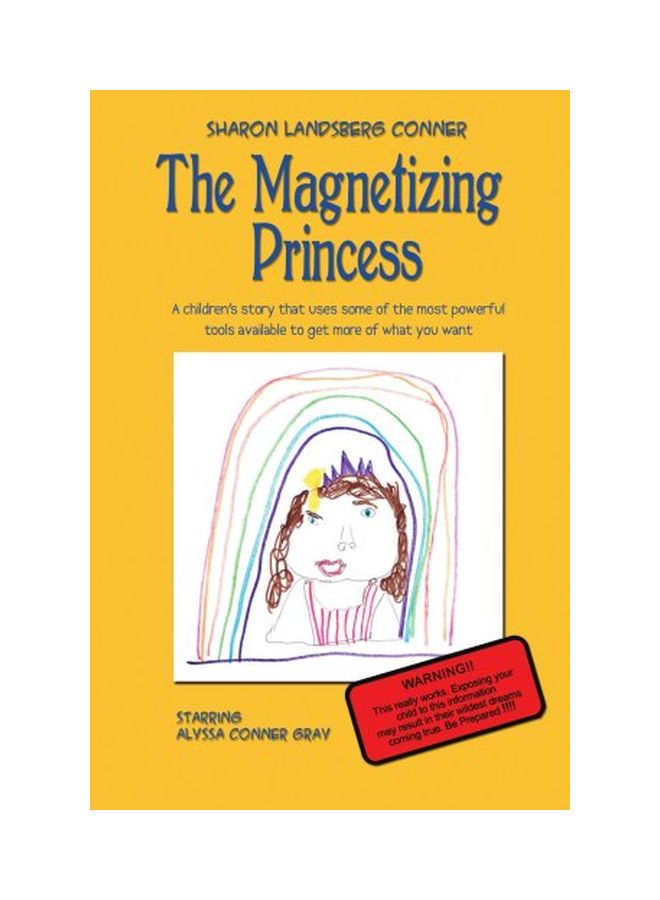 The Magnetizing Princess: A Children's Story That Uses Some Of The Most Powerful Tools Available To Get More Of What You Want paperback english - 29 October 2007
