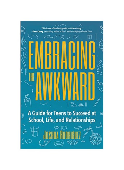 Embracing The Awkward: A Guide For Teens To Succeed At School, Life And Relationships Paperback English by Joshua Rodriguez