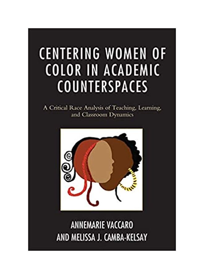Centering Women Of Color In Academic Counterspaces: A Critical Race Analysis Of Teaching, Learning, And Classroom Dynamics hardcover english - 14-Sep-16 