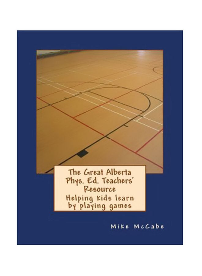 The Great Alberta Phys. Ed. Teachers' Resource: Helping Kids Learn By Playing Games paperback english - 28-May-15 