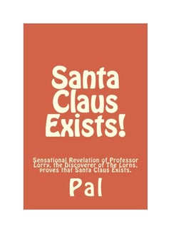 Santa Claus Exists: Sensational Revelation Of Professor Lorry The Discoverer Of The Lorns Proves That Santa Claus Exists paperback english - 05 May 2014 