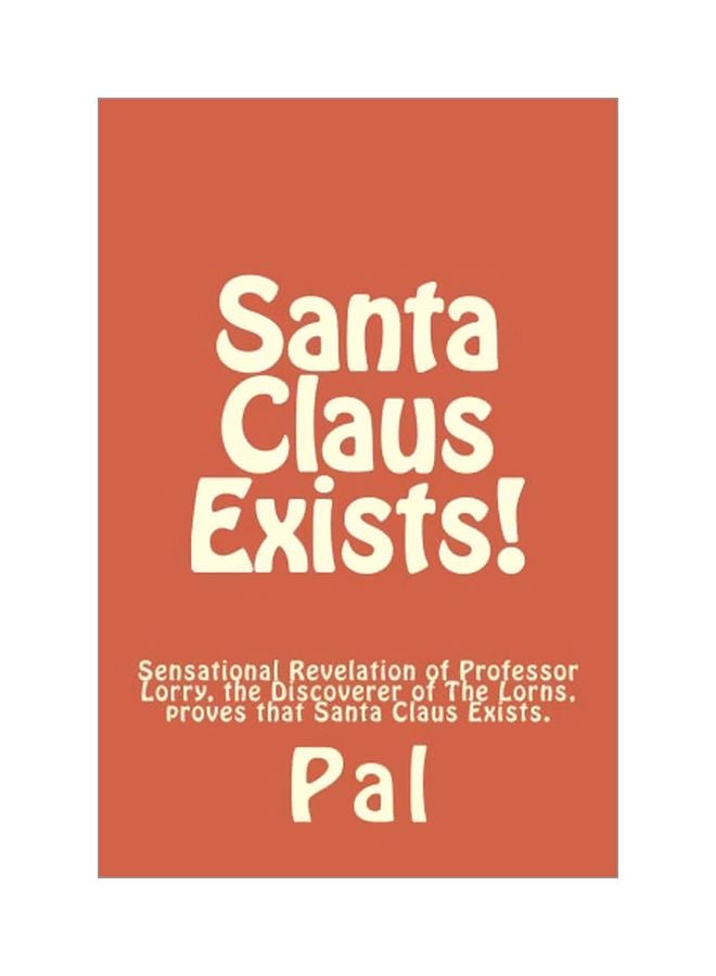 Santa Claus Exists: Sensational Revelation Of Professor Lorry The Discoverer Of The Lorns Proves That Santa Claus Exists paperback english - 05 May 2014 