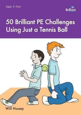 50 Brilliant PE Challenges Using Just a Tennis Ball Paperback English by Will Hussey 