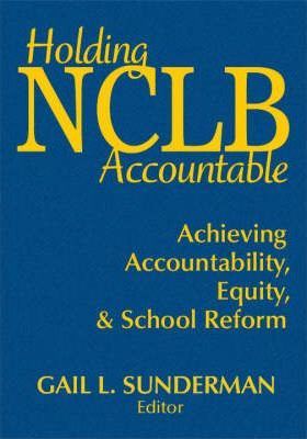 Holding NCLB Accountable: Achieving Accountability, Equity, & School Reform hardcover english 