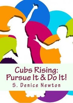 Cubs Rising: Pursue It & Do It! Paperback English by S. Denice Newton 