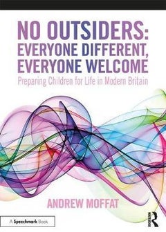No Outsiders: Everyone Different, Everyone Welcome: Preparing Children for Life in Modern Britain Paperback English by Andrew Moffat - 43909 