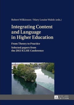 Integrating Content And Language In Higher Education: From Theory To Practice- Selected Papers From The 2013 Iclhe Conference hardcover english 