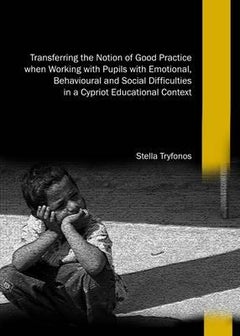 Transferring The Notion Of Good Practice When Working With Pupils With Emotional, Behavioural And Social Difficulties In A Cypriot Educational Context hardcover english 
