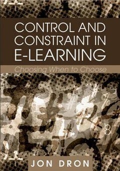 Control and Constraint in E-Learning: Choosing When to Choose Hardcover English by Jon Dron 
