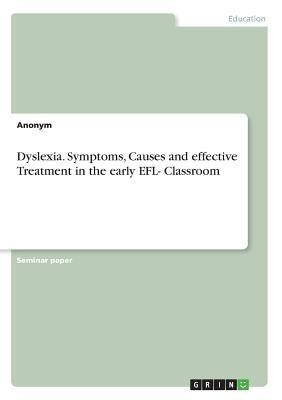 Dyslexia. Symptoms, Causes And Effective Treatment In The Early EFL- Classroom paperback english 