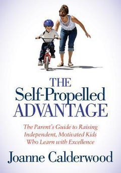 The Self-Propelled Advantage: The Parent's Guide to Raising Independent, Motivated Kids Who Learn with Excellence paperback english 
