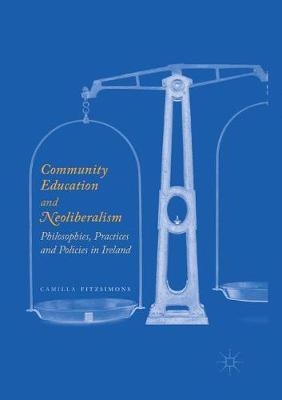 Community Education and Neoliberalism: Philosophies, Practices and Policies in Ireland paperback english 