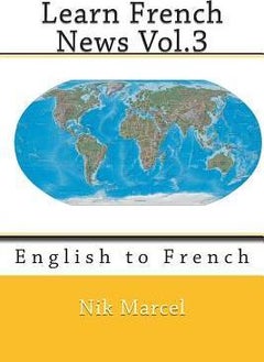 Learn French News Vol.3: English To French Paperback English by Nik Marcel 