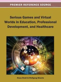 Serious Games And Virtual Worlds In Education, Professional Development, And Healthcare hardcover english 