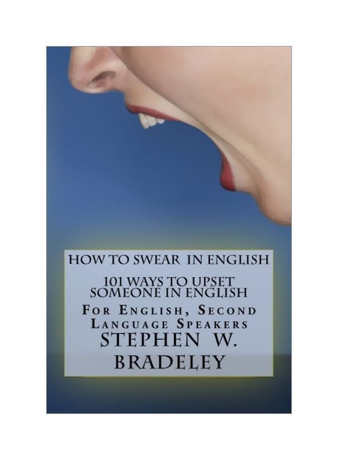 How To Swear In English: 101 Ways To Upset Someone In English paperback english - 14 Mar 2015