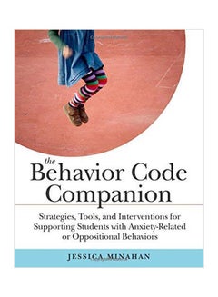 The Behavior Code Companion: Strategies, Tools, And Interventions For Supporting Students With Anxiety-Related Or Oppositional Behaviors paperback english - 01 Dec 2014 