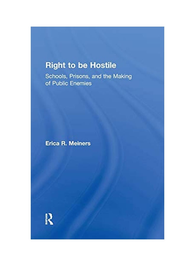 Right To Be Hostile : Schools, Prisons, And The Making Of Public Enemies hardcover english - 28 Apr 2007 