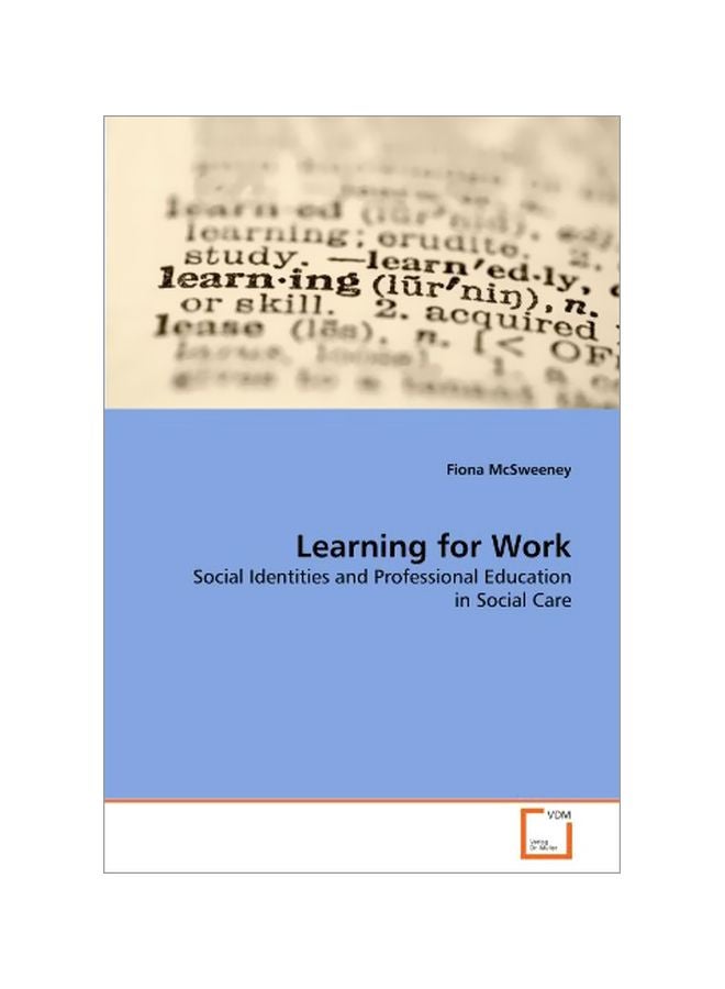 Learning For Work: Social Identities And Professional Education In Social Care Paperback English by Fiona McSweeney - 40760 