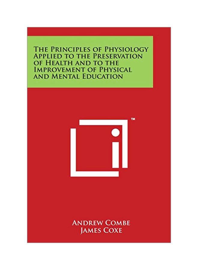 null - The Principles Of Physiology Applied To The Preservation Of Health And To The Improvement Of Physical And Mental Education Paperback English by Andrew Combe - 30 Mar 2014 - Image 1