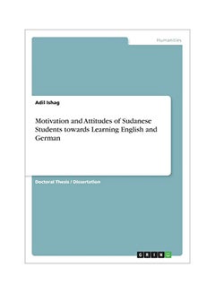 Motivation And Attitudes Of Sudanese Students Towards Learning English And German Paperback English by Adil Ishag - 19 Sep 2016 