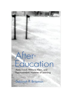 After-Education: Anna Freud, Melanie Klein, And Psychoanalytic Histories Of Learning paperback english - 01 Mar 2003 