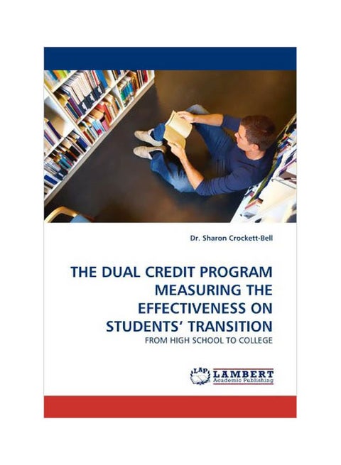 The Dual Credit Program Measuring The Effectiveness On Students' Transition: From High School To College paperback english - 29 Dec 2010