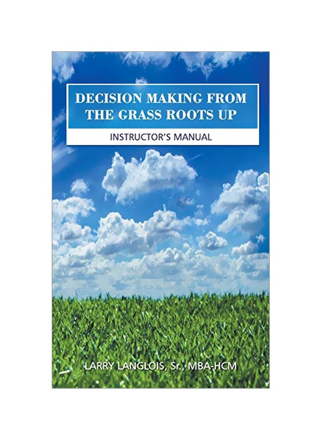 Decision Making From The Grass Roots Up : Instructor's Manual Paperback English by Larry Langois - 15 Jul 2015 