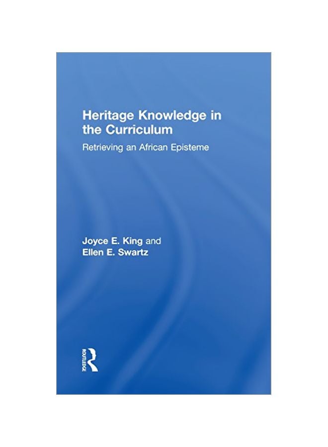 Heritage Knowledge In The Curriculum: Retrieving An African Episteme Hardcover English by Joyce E. King - 24 Apr 2018 