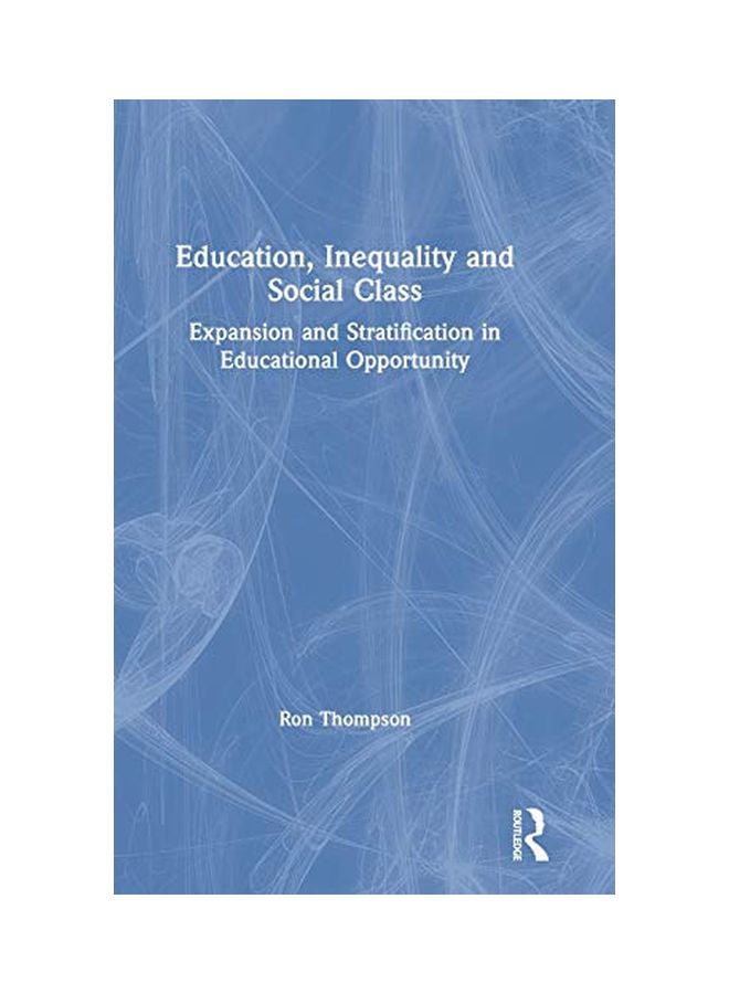 Education, Inequality And Social Class: Expansion And Stratification In Educational Opportunity Hardcover English by Ron Thompson - 27 Feb 2019 