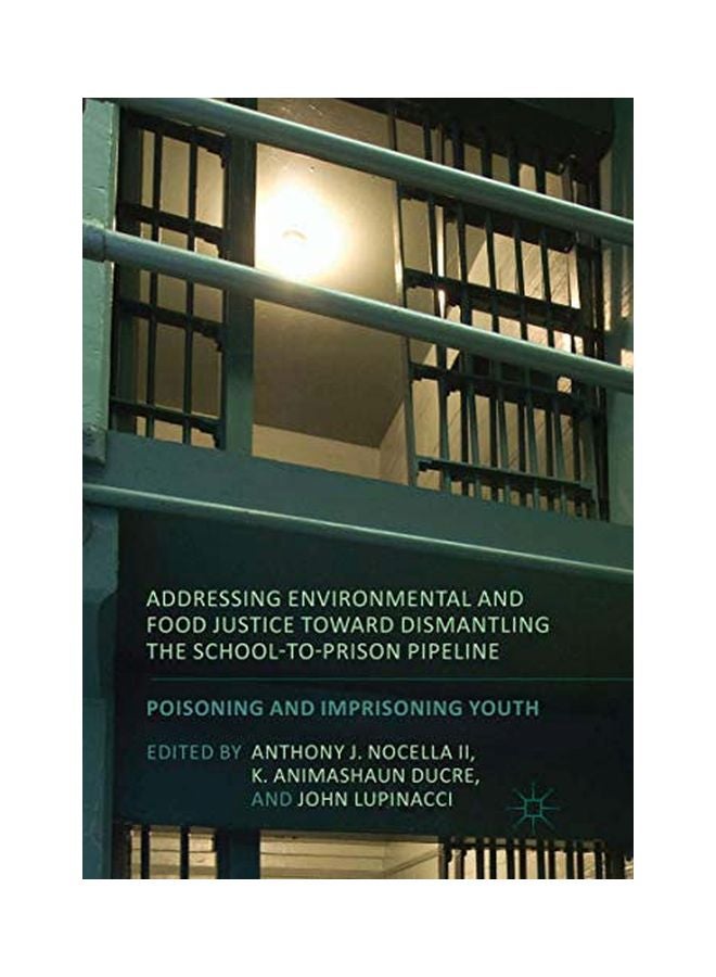Addressing Environmental And Food Justice Toward Dismantling The School-to-prison Pipeline paperback english - 27 Jun 2018